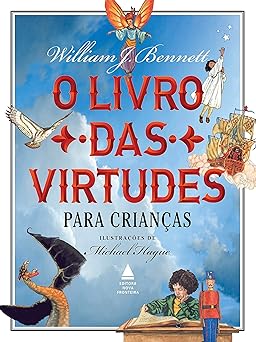 O livro das virtudes para criancas William Bennett